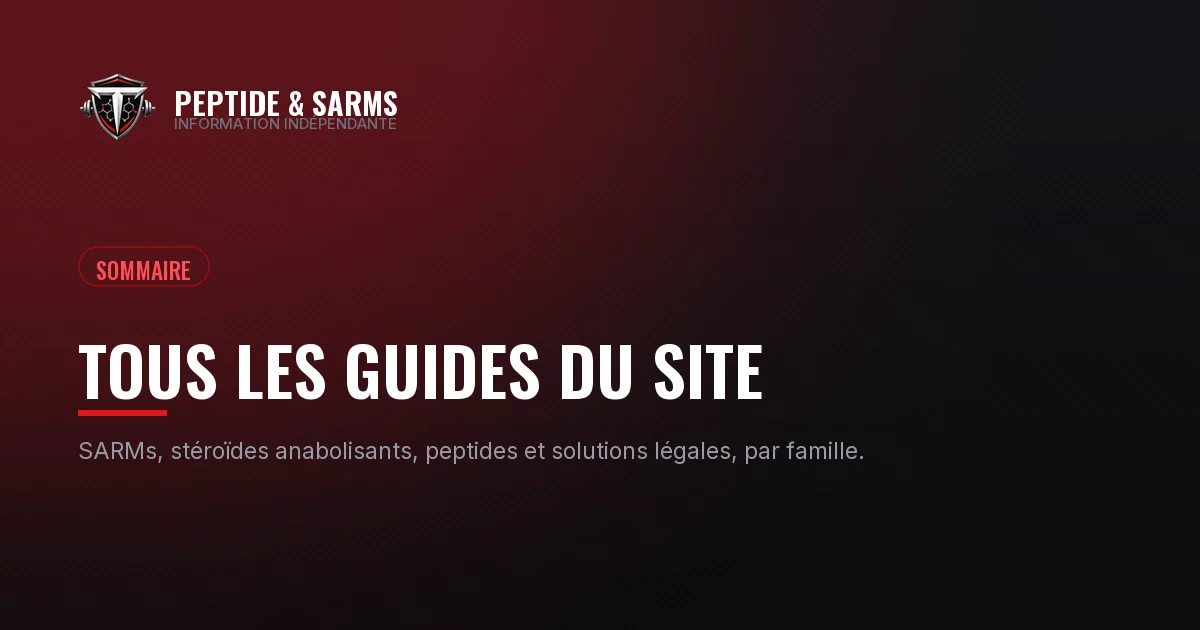 Sommaire des guides du site sur les SARMs, les stéroïdes anabolisants et les peptides